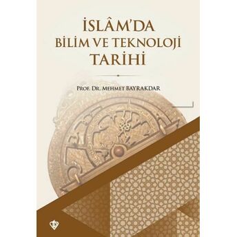 Islam'da Bilim Ve Teknoloji Tarihi Mehmet Bayrakta