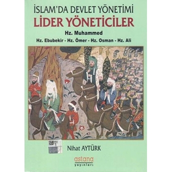 Islam'da Devlet Yönetimi Lider Yöneticiler Hz. Muhammed - Hz. Ebubekir - Hz. Ömer - Hz. Osman - Hz. Ali