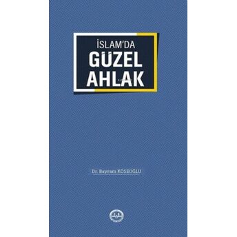 Islam'da Güzel Ahlak Bayram Köseoğlu