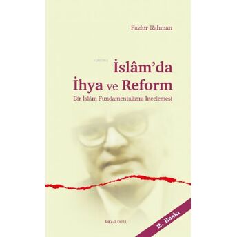 Islam'da Ihya Ve Reform; Bir Islam Fundamentalizmi Incelemesibir Islam Fundamentalizmi Incelemesi Fazlur Rahman