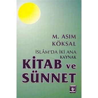 Islam'da Iki Ana Kaynak: Kitab Ve Sünnet M. Asım Köksal