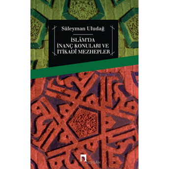 Islam'da Inanç Konuları Ve Itikadi Mezhepler Süleyman Uludağ