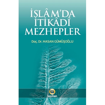 Islam'da Itikadi Mezhepler; Temel Inanç Sistemleritemel Inanç Sistemleri Hasan Gümüşoğlu