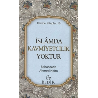 Islamda Kavmiyetcilik Yoktur Babanzade Ahmed Naim