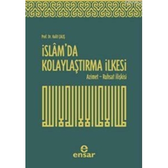 Islam'da Kolaylaştırma Ilkesi; Azimet - Ruhsat Ilişkisiazimet - Ruhsat Ilişkisi Halit Çalış