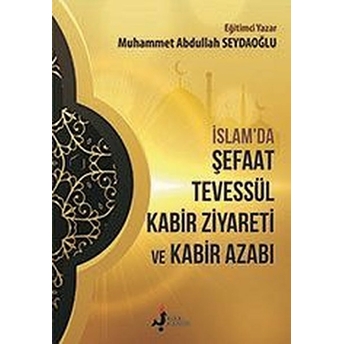 Islam'da Şefaat Tevessül Kabir Ziyareti Ve Kabir Azabı