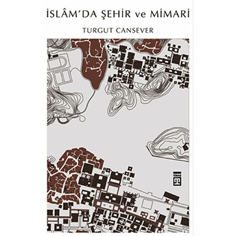 Islam'da Şehir Ve Mimari Turgut Cansever