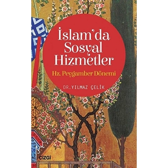 Islam'da Sosyal Hizmetler: Hz. Peygamber Dönemi Yılmaz Çelik