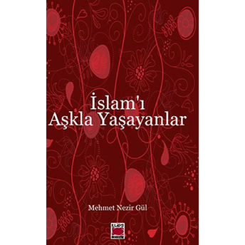 Islam'ı Aşkla Yaşayanlar Mehmet Nezir Gül