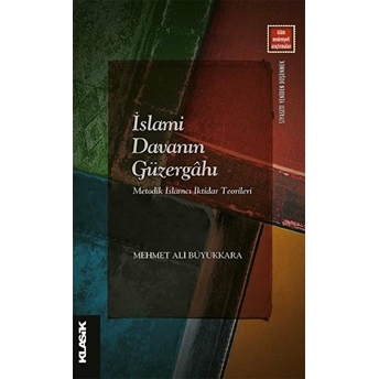 Islami Davanın Güzergahı; Metodik Islamcı Iktidar Teorilerimetodik Islamcı Iktidar Teorileri Mehmet Ali Büyükkara