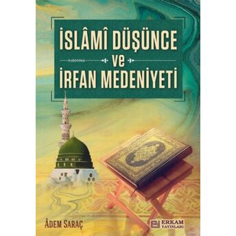 Islami Düşünce Ve Irfan Medeniyeti Adem Saraç