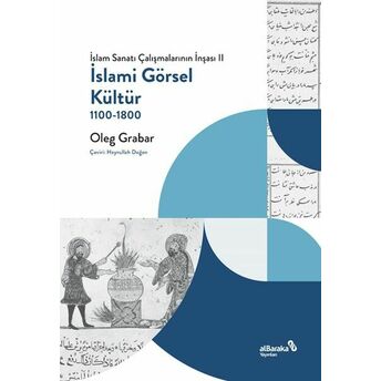 Islami Görsel Kültür, 1100-1800 (Islam Sanatı Çalışmalarının Inşası Iı) Oleg Grabar