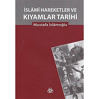 Islami Hareketler Ve Kıyamlar Tarihi Mustafa Islamoğlu