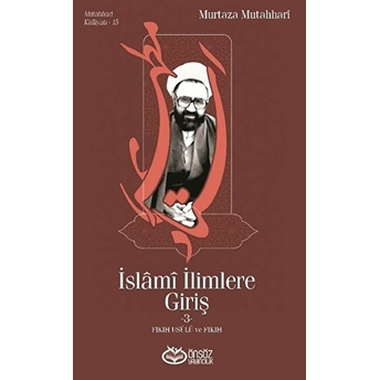 Islami Ilimlere Giriş 3 - Fıkıh Usulü Ve Fıkıh Murtaza Mutahhari