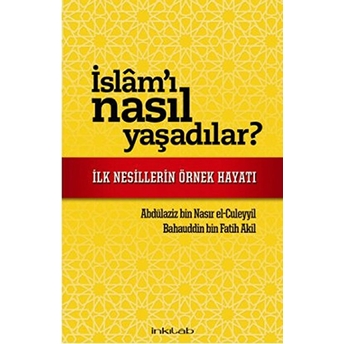 Islam'ı Nasıl Yaşadılar? Ilk Nesillerin Örnek Hayatı Abdülaziz Bin Nasır El-Culeyyil