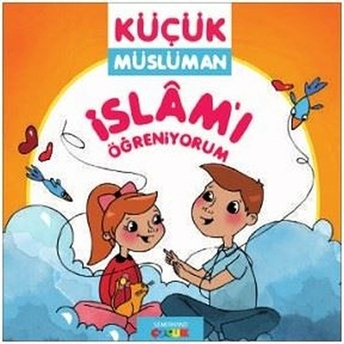 Islam'ı Öğreniyorum / Küçük Müslüman Sadık Abdurrahman Nur