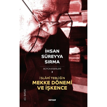 Islami Tebliğin Mekke Dönemi Ve Işkence Ihsan Süreyya Sırma