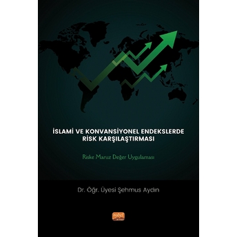 Islami Ve Konvansiyonel Endekslerde Risk Karşılaştırması: Riske Maruz Değer Uygulaması - Şehmus Aydın