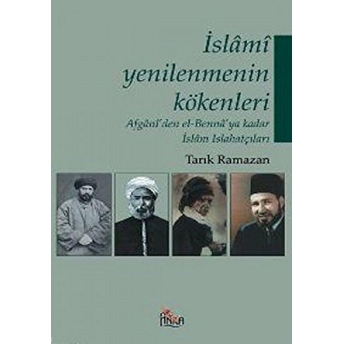 Islami Yenilenmenin Kökenleri Afgani’den El-Benna’ya Kadar Islam Islahatçıları Tarık Ramazan