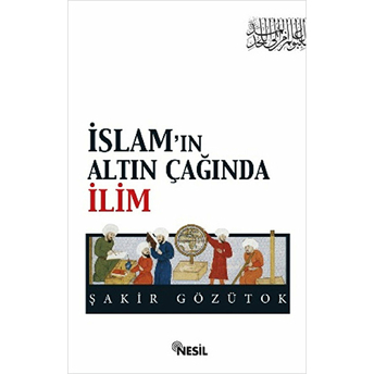 Islam'ın Altın Çağında Ilim Şakir Gözütok