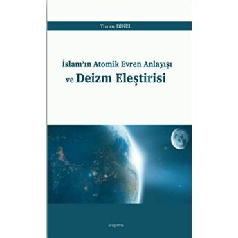 Islam'ın Atomik Evren Anlayışı Ve Deizm Eleştirisi Turan Dikel