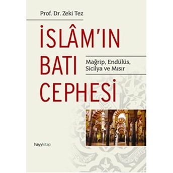 Islam'ın Batı Cephesi Mağrip, Endülüs, Sicilya Ve Mısır Zeki Tez