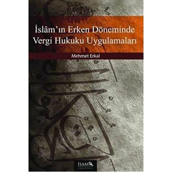 Islam'ın Erken Döneminde Vergi Hukuku Uygulamaları Mehmet Erkal