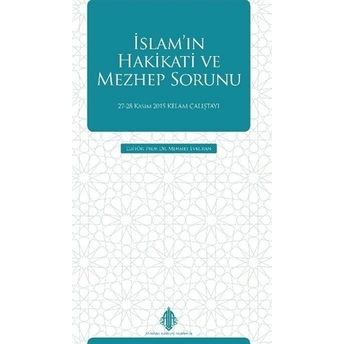 Islam'ın Hakikati Ve Mezhep Sorunu; 27-28 Kasım 2015 Kelam Çalıştayı27-28 Kasım 2015 Kelam Çalıştayı Mehmet Evkuran