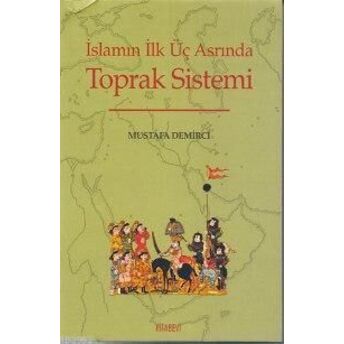 Islamın Ilk Üç Asrında Toprak Sistemi Mustafa Demirci