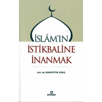 Islam'ın Istikbaline Inanmak Şemsettin Kırış