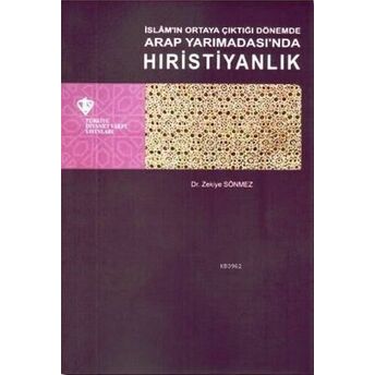 Islam'ın Ortaya Çıktığı Dönemde Arap Yarımadasında Hıristiyanlık Zekiye Sönmez