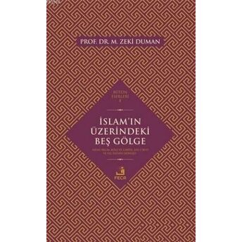 Islam'ın Üzerindeki Beş Gölge Nesh, Recm, Köle Ve Cariye, Ehl-I Beyt Ve Hz. Isa'nın Dönüşü M. Zeki Duman