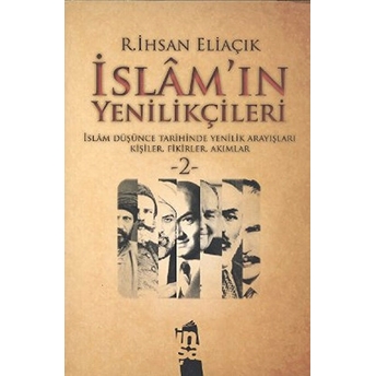 Islam'ın Yenilikçileri 2 Islam Düşünce Tarihinde Yenilik Arayışları Kişiler, Fikirler, Akımlar Recep Ihsan Eliaçık