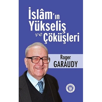 Islam'ın Yükseliş Ve Çöküşleri Roger Garaudy