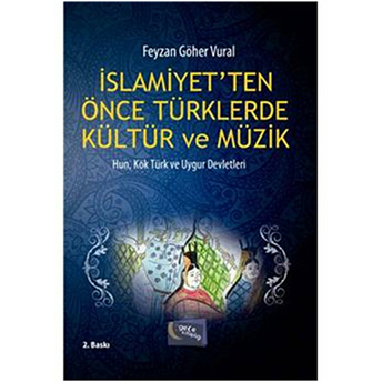 Islamiyet'Ten Önce Türklerde Kültür Ve Müzik Feyzan Göher Vural