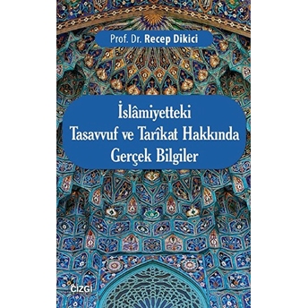 Islamiyetteki Tasavvuf Ve Tarikat Hakkında Gerçek Bilgiler Recep Dikici