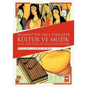 Islamiyetten Önce Türklerde Kültür Ve Müzik Feyzan Göher Vural