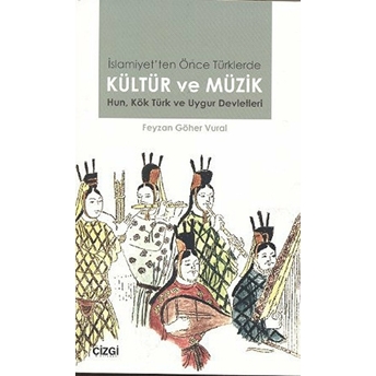 Islamiyet'ten Önce Türklerde Kültür Ve Müzik Feyzan Göher Vural