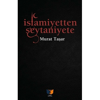 Islamiyetten Şeytaniyete Murat Taşar