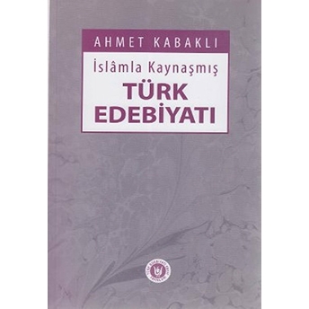 Islamla Kaynaşmış Türk Edebiyatı Ahmet Kabaklı