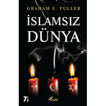 Islamsız Dünya Graham E. Fuller