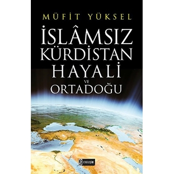 Islamsız Kürdistan Hayali Ve Ortadoğu - Müfit Yüksel