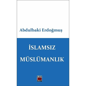 Islamsız Müslümanlık Abdulbaki Erdoğmuş