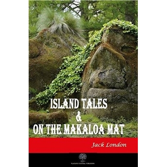 Island Tales And On The Makaloa Mat - Jack London