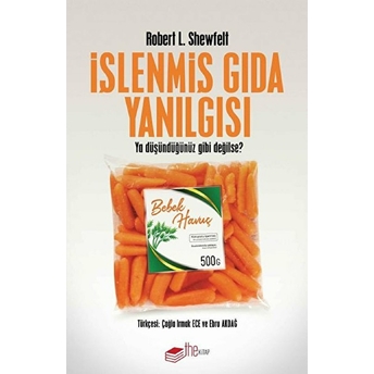 Işlenmiş Gıda Yanılgısı - Ya Düşündüğünüz Gibi Değilse? Robert L. Shewfelt