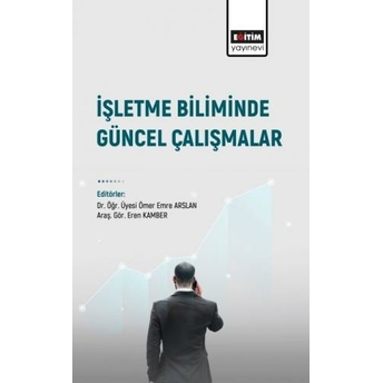 Işletme Biliminde Güncel Çalışmalar Ömer Emre Arslan