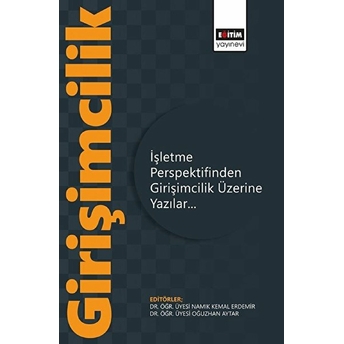 Işletme Perspektifinden Girişimcilik Üzerine Yazılar Namık Kemal Erdemir, Oğuzhan Aytar