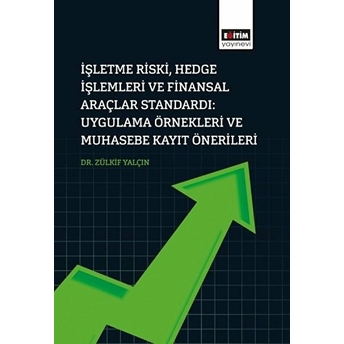 Işletme Riski, Hedge Işlemleri Ve Finansal Araçlar Standardı: Uygulama Örnekleri Ve Muhasebe Kayıt Zülkif Yalçın