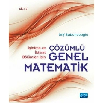 Işletme Ve Iktisat Bölümleri Için Çözümlü Genel Matematik - Cilt 2