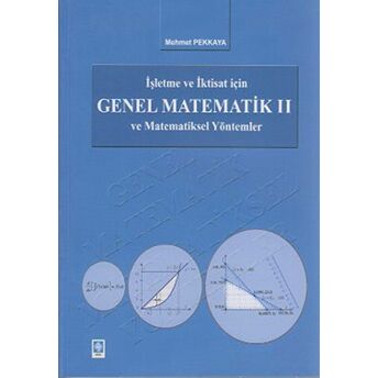 Işletme Ve Iktisat Için Genel Matematik Ve Matematiksel Yöntemler 2 Mehmet Pekkaya